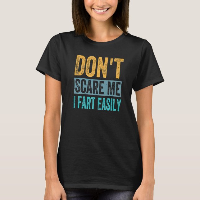Don't Scare Me - I Fart Easily - Funny Sarcastic P T-Shirt (Vorderseite)