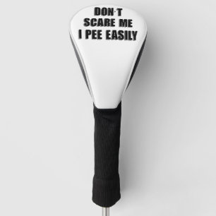 Dont Scare Me I Piss Easily Sarcastic Halloween Golf Headcover