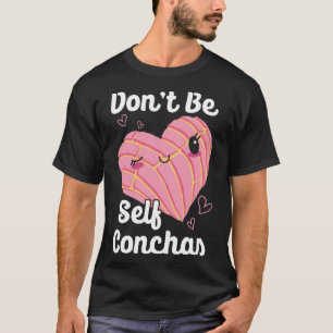 Don't Self Conchas Pan Dulce Latina mexikanischer  T-Shirt