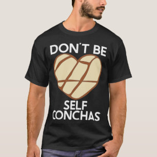 Don't Self Conchas Pan Dulce Latina mexikanischer T-Shirt