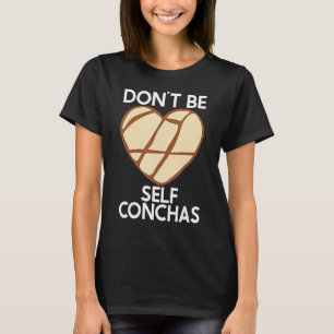 Don't Self Conchas Pan Dulce Latina mexikanischer T-Shirt