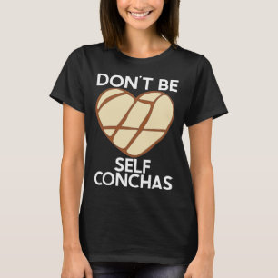 Don't Self Conchas Pan Dulce Latina mexikanischer  T-Shirt