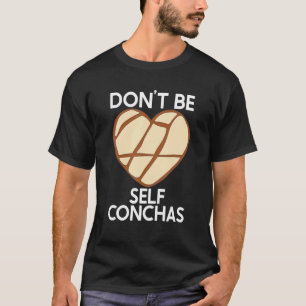 Don't Self Conchas Pan Dulce Latina mexikanischer T-Shirt