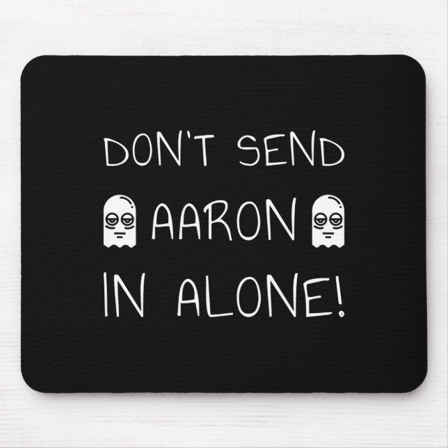 Don't Send Aaron In Alone! Paranormal  Mousepad (Vorne)