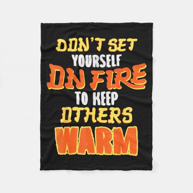 Don't Set Yourself On Fire To Keep Others Warm  Fleecedecke (Vorderseite)