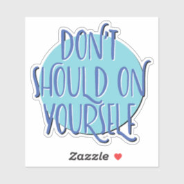 Don't Should On Yourself | 12 Step Recovery Slogan Aufkleber