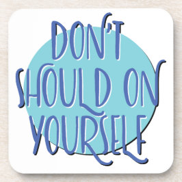 Don't Should On Yourself | 12 Step Recovery Slogan Getränkeuntersetzer