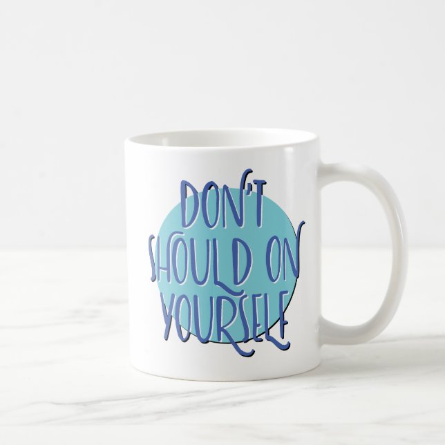 Don't Should On Yourself Slogan Mug Kaffeetasse (Rechts)
