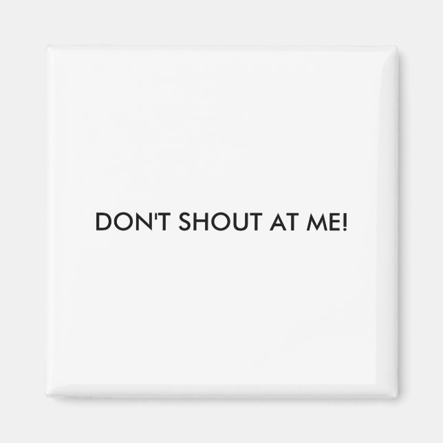 Dont Shout At Me Womens Warning  Magnet (Vorne)