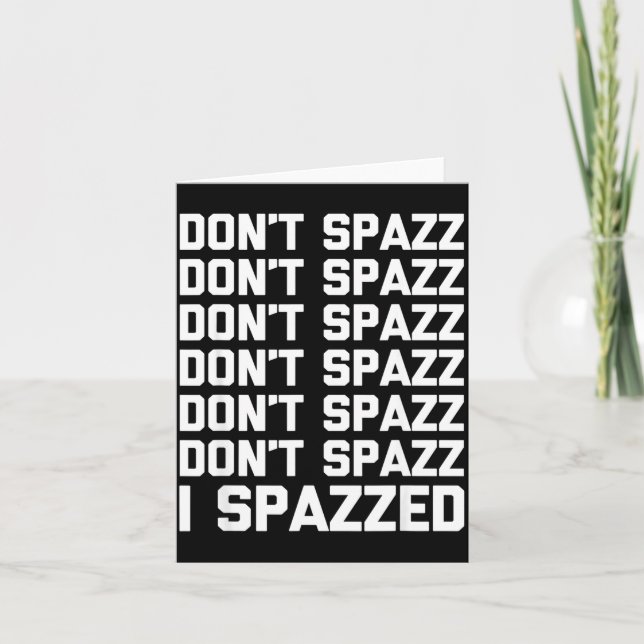 Don't Spazz (i Spazzed) - Funny Saying Sarcastic N Karte (Vorderseite)