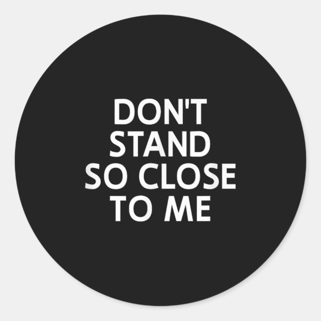 Don't Stand So Close To Me, Sarcastic, Funny, Joke Runder Aufkleber (Vorderseite)