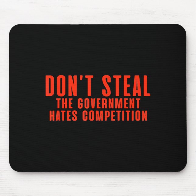 Don't Steal The Government Hates Competition  Mousepad (Vorne)