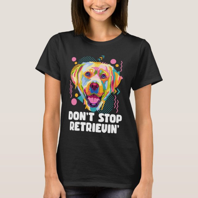 Dont Stop Retrievin Labrador Retriever Animal Pun  T-Shirt (Vorderseite)