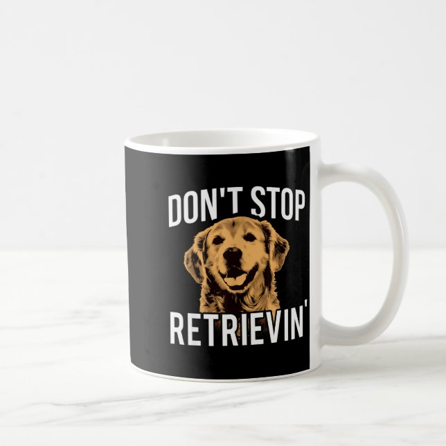 Don't Stop Retrieving - Funny Golden Retriever Own Kaffeetasse (Rechts)
