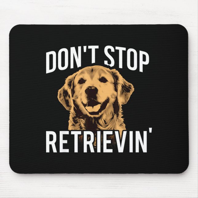 Don't Stop Retrieving - Funny Golden Retriever Own Mousepad (Vorne)