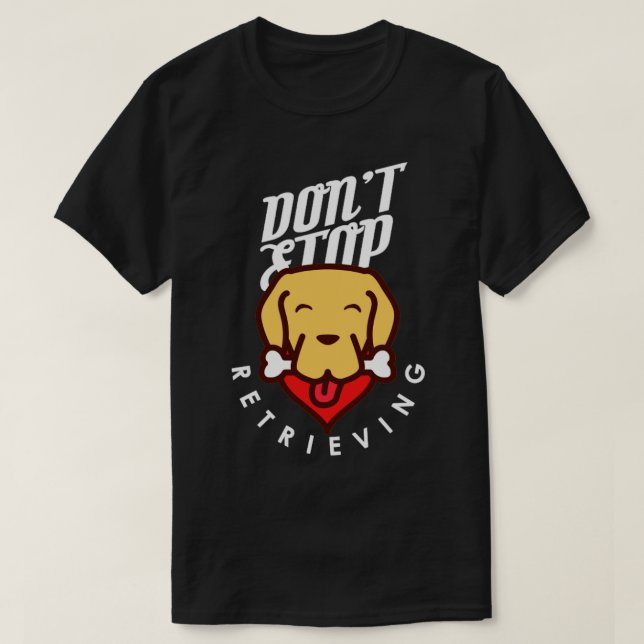 Dont Stop Retrieving T-Shirt (Design vorne)