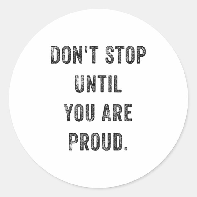 Don't Stop Until You Are Proud Insrational Motivat Runder Aufkleber (Vorderseite)
