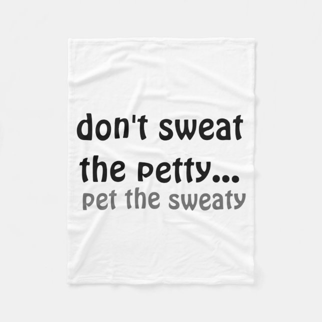 Dont Sweat The Petty Pet The Sweaty  Fleecedecke (Vorderseite)