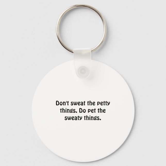 Dont Sweat The Petty Things Do Pet The Sweaty  Schlüsselanhänger (Vorderseite)