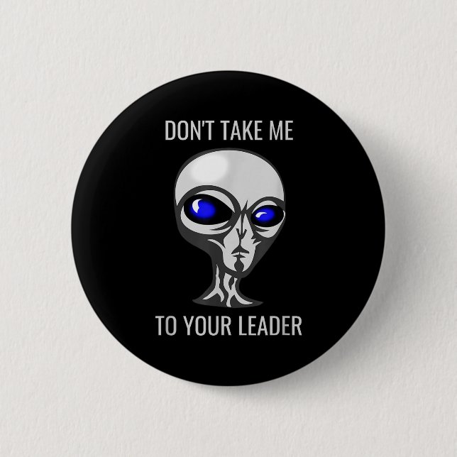 Don't Take Me To Your Leader Funny Alien  Button (Vorderseite)