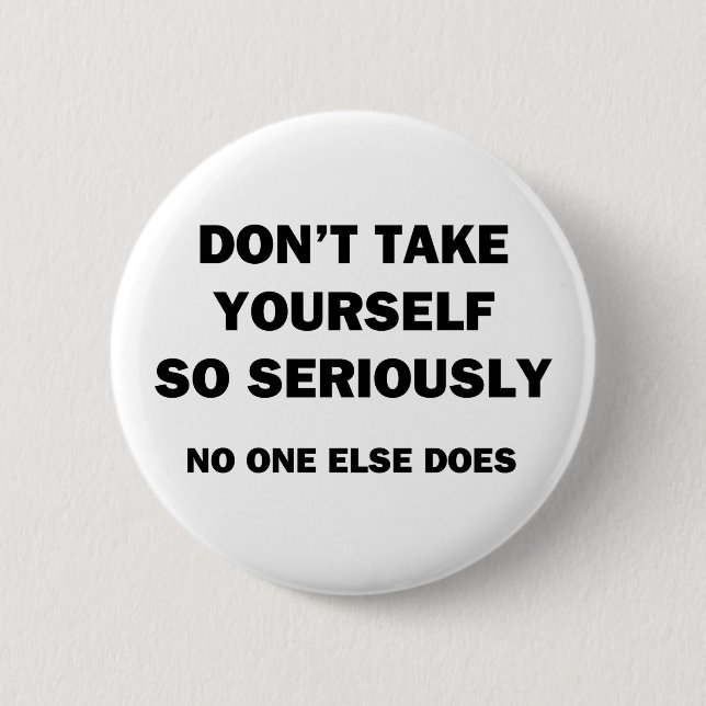 Don't Take Yourself So Seriously. No One Else Does Button (Vorderseite)