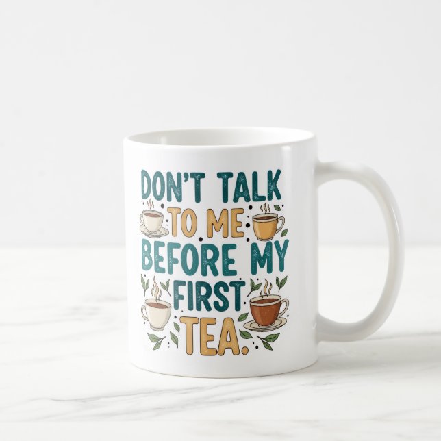 Don't Talk To Me Before My First Tea - Funny Quote Kaffeetasse (Rechts)