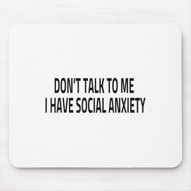 Don't Talk To Me I Have Social Anxiety Introvert F Mousepad (Vorne)