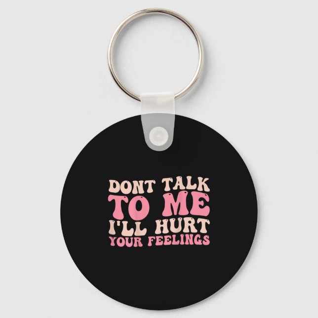 Don't Talk To Me I'll Hurt Your Feelings (back)  Schlüsselanhänger (Vorderseite)