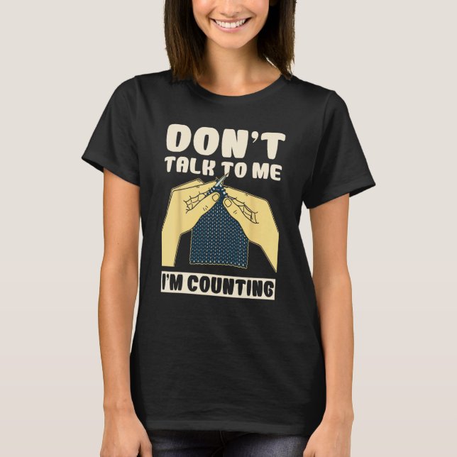 Don't Talk To Me I'm Counting Crochet Funny T-Shirt (Vorderseite)