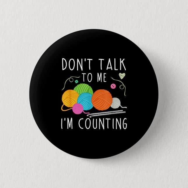 Don't Talk To Me I'm Counting Crochet Knitting Fun Button (Vorderseite)