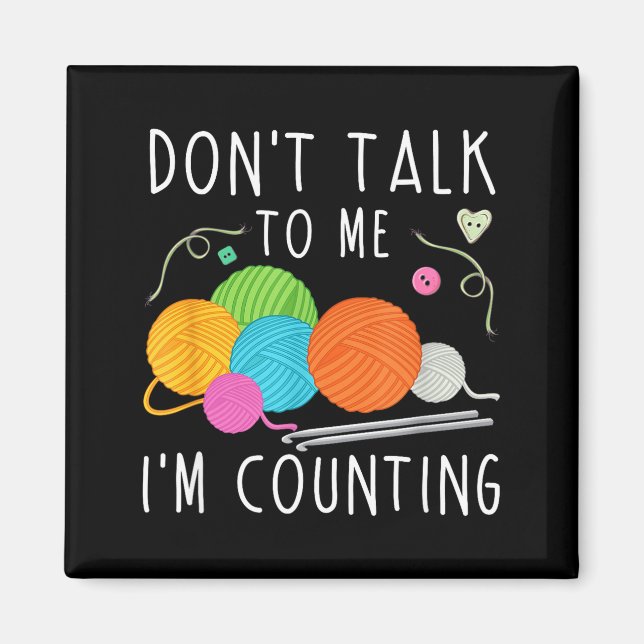 Don't Talk To Me I'm Counting Crochet Knitting Fun Magnet (Vorne)