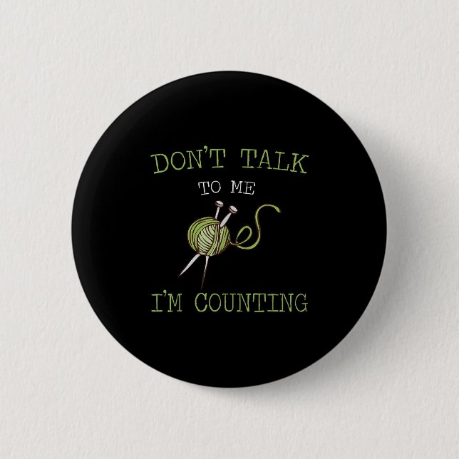 Don't Talk To Me I'm Counting Crochet Knitting Quo Button (Vorderseite)