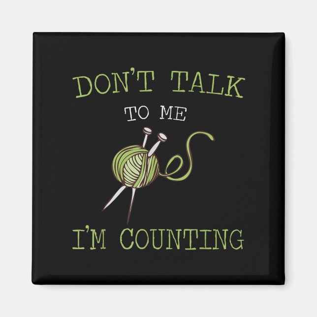 Don't Talk To Me I'm Counting Crochet Knitting Quo Magnet (Vorne)