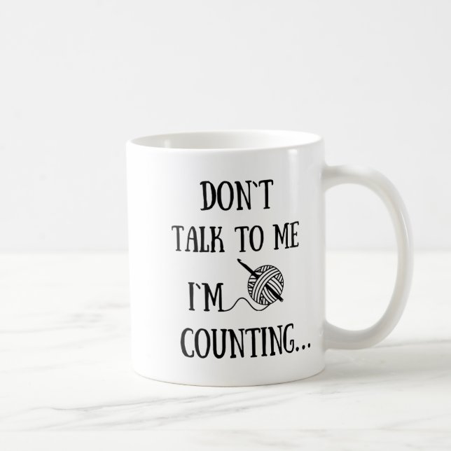 Dont Talk To Me Im Counting Funny Crochet  Kaffeetasse (Rechts)
