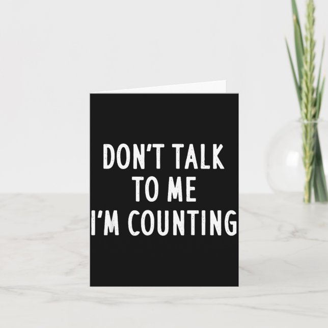 Dont Talk To Me Im Counting Funny Sarcastic  Karte (Vorderseite)