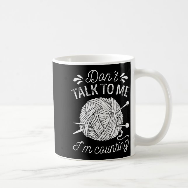 Don't Talk To Me I'm Counting Knitting Lover Funny Kaffeetasse (Rechts)