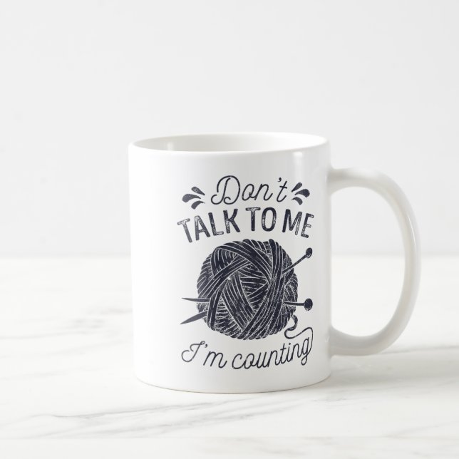Don't Talk To Me I'm Counting Knitting Lover Knitt Kaffeetasse (Rechts)