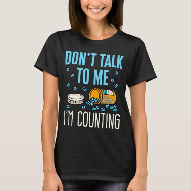 Dont Talk To Me Im Counting Pharmacist Pharmacy  T-Shirt (Vorderseite)