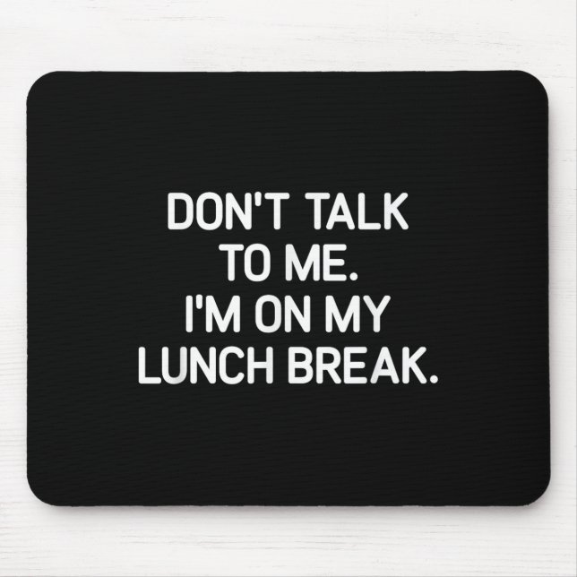 Don't Talk To Me I'm On My Lunch Break, Funny, Jok Mousepad (Vorne)