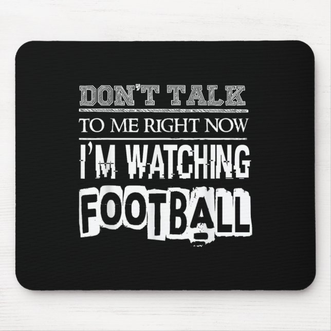 Don't Talk To Me Right Now I'm Watching Football - Mousepad (Vorne)