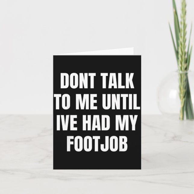 Dont Talk To Me Until Ive Had My Footjob  Karte (Vorderseite)