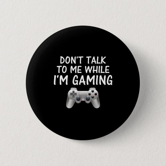 Don't Talk To Me While I'm Gaming Video Games  Button (Vorderseite)