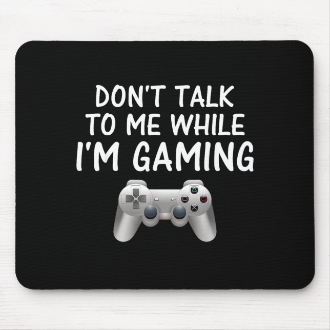 Don't Talk To Me While I'm Gaming Video Games  Mousepad (Vorne)
