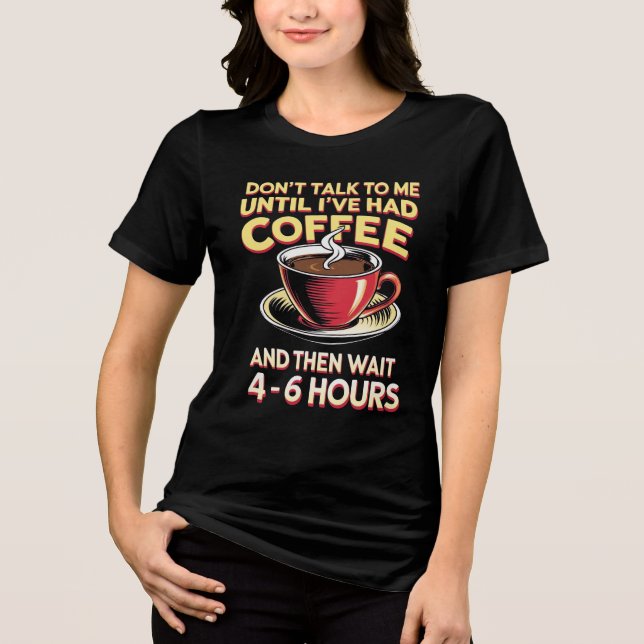 Don't Talk Until Coffee Tri-Blend Shirt (Vorderseite)