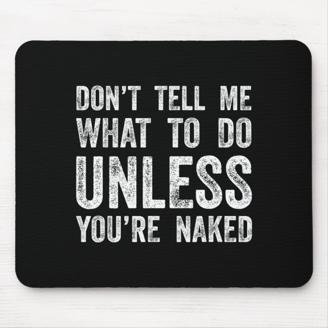 Don't Tell Me What To Do Unless You're  Mousepad (Vorne)