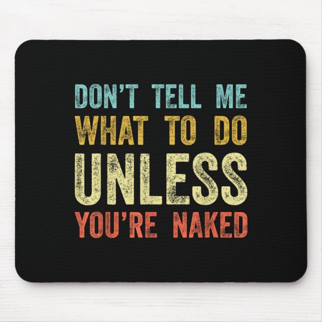 Don't Tell Me What To Do Unless You're  Mousepad (Vorne)