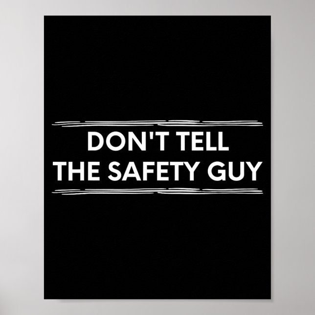 Don't Tell The Safety Guy Construction Pun Design  Poster (Vorne)