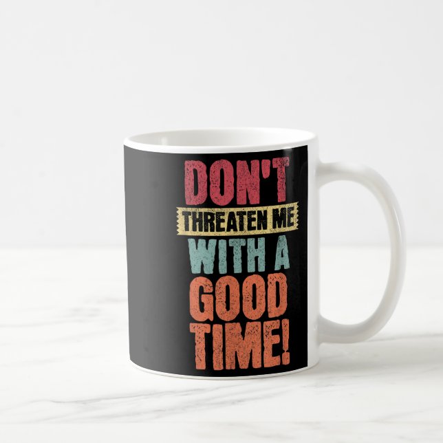 Don't Threaten Me With A Good Time, Funny Joke Say Kaffeetasse (Rechts)