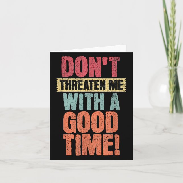 Don't Threaten Me With A Good Time, Funny Joke Say Karte (Vorderseite)