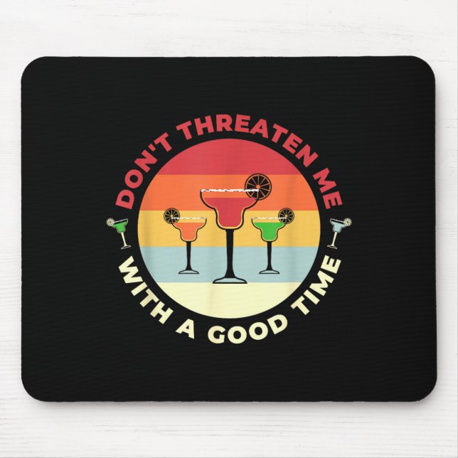 Don't Threaten Me With A Good Time Funny Margarita Mousepad (Vorne)